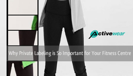 Why Private Labelling is So Important for Your Fitness Centre - Wholesale Activewear Manufacturer