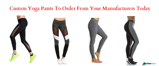 Custom Yoga Pants To Order From Your Manufacturers Today by Activewear Manufacturer