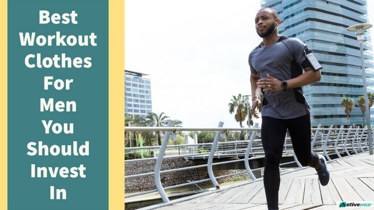 Best Workout Clothes For Men You Should Invest in Activewear Manufacturer