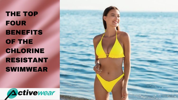 The Top Four Benefits of The Chlorine-Resistant Swimwear