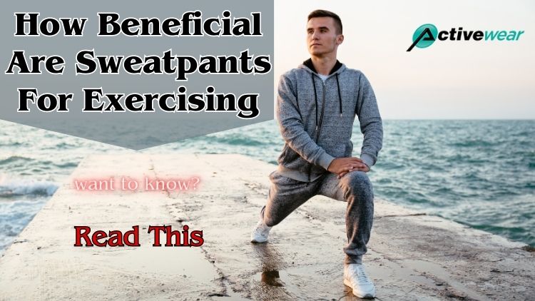 benefits of wearing sweats while working out