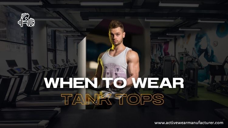 when you should wear tank top 
