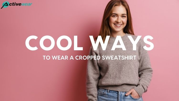 how to wear cropped sweatshirts